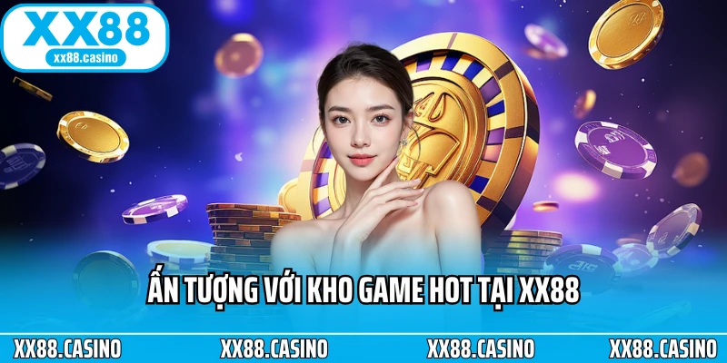 Ấn tượng với kho game hot tại XX88
