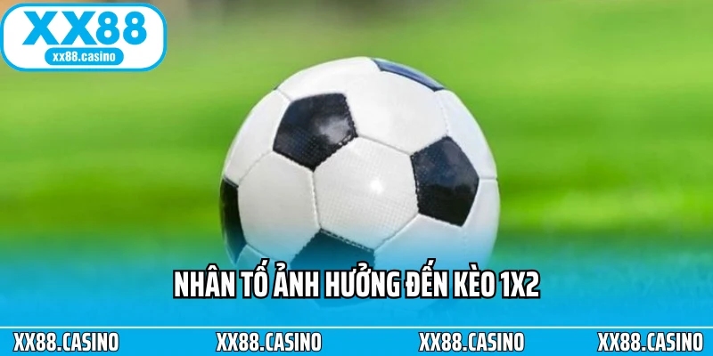 Nhân tố ảnh hưởng đến kèo 1x2